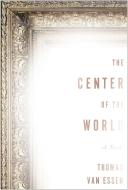 The Center of the World di Thomas Van Essen edito da OTHER PR LLC