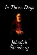 In Those Days by Jehudah Steinberg, Fiction di Jehudah Steinberg edito da Wildside Press