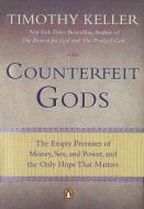 Counterfeit Gods: The Empty Promises of Money, Sex, and Power, and the Only Hope That Matters di Timothy Keller edito da RIVERHEAD