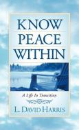Know Peace Within di L. David Harris edito da XULON PR