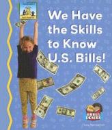We Have the Skills to Know U.S. Bills! di Tracy Kompelein edito da SandCastle