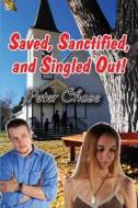 Saved, Sanctified, And Singled Out! di Peter Chase edito da America Star Books