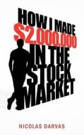 How I Made $2,000,000 in the Stock Market di Nicolas Darvas, Nicholas Darvas edito da CLASSIC BUSINESS BOOKSHELF