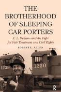 Brotherhood of Sleeping Car Porters di Robert Allen edito da Routledge