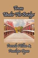 From Under The Bridge di Pamela Hillan, Penelope Dyan edito da Bellissima Publishing LLC
