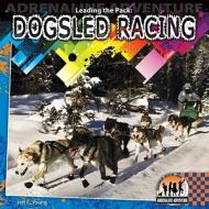 Leading the Pack: Dogsled Racing di Jeff C. Young edito da Checkerboard Books