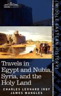 Travels in Egypt and Nubia, Syria, and the Holy Land di Charles Leonard Irby, James Mangles edito da Cosimo Classics