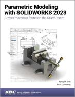 Parametric Modeling With SOLIDWORKS 2023 di Paul J. Schilling, Randy H. Shih edito da SDC Publications