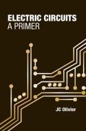 Electric Circuits: A Primer di JC Olivier edito da Artech House Publishers