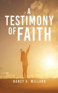 A Testimony of Faith di Nancy E. Willard edito da XULON PR
