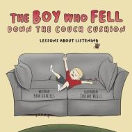 The Boy Who Fell Down the Couch Cushion: Lessons about Listening di Pam Daniels edito da BOOKBABY