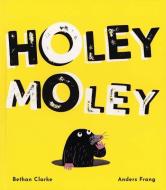 Holey Moley di Bethan Clarke edito da Kane/Miller Book Publishers