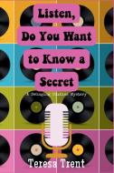 Listen, Do You Want to Know a Secret di Teresa Trent edito da Level Best - Historia