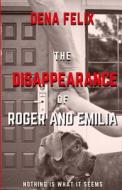 THE DISAPPEARANCE OF ROGER AND EMILIA di DENA FELIX edito da LIGHTNING SOURCE UK LTD