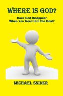 Where Is God? di Michael Snider edito da Old Paths Publications, Incorporated