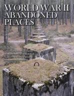 World War II Abandoned Places di Michael Kerrigan edito da Amber Books Ltd