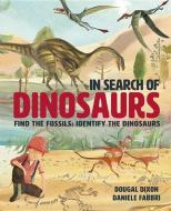 In Search of Dinosaurs: Find the Fossils: Identify the Dinosaurs di Dougal Dixon edito da WORDS & PICTURES