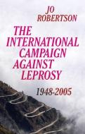 The International Campaign Against Leprosy di Jo Robertson edito da C Hurst & Co Publishers Ltd