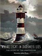 Where Light in Darkness Lies: The Story of the Lighthouse di Veronica Della Dora edito da REAKTION BOOKS