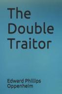 DOUBLE TRAITOR di Edward Phillips Oppenheim edito da INDEPENDENTLY PUBLISHED