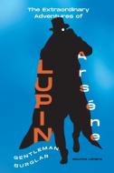 The Extraordinary Adventures of Arsène Lupin, Gentleman-Burglar di Maurice Leblanc edito da First Class Publishing