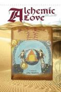 Alchemic Love di John Hawkins edito da Lulu.com