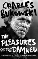 The Pleasures Of The Damned di Charles Bukowski edito da Canongate Books Ltd