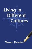 Living in Different Cultures di Tamar Frankel edito da FATHOM PUB CO