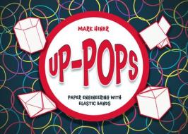 Up Pops: Paper Engineering with Elastic Bands di Mark Hiner edito da TARQUIN GROUP