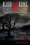 Blood and Bone, River and Stone di Christopher Kuhl edito da Stratton Press