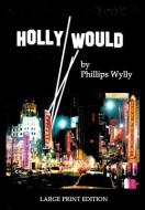 Holly Would di Phillips Wylly edito da Virtualbookworm.com Publishing