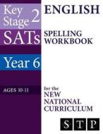 Ks2 Sats English Spelling Workbook for the New National Curriculum (Year 6: Ages 10-11): 2018 & Onwards di Swot Tots Publishing Ltd edito da Createspace Independent Publishing Platform