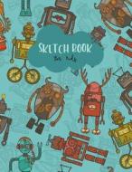 Sketch Book for Kids: Hipster Robot Blank Drawing Book Paper Sketching Journal Large Size 8.5x11 Inches 100 Page di Michelia Creations edito da Createspace Independent Publishing Platform