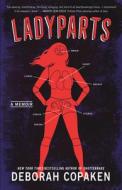 Ladyparts: A Memoir di Deborah Copaken edito da RANDOM HOUSE