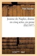 Jeanne De Naples, Drame En Cinq Actes, En Prose di FOUCHER-P edito da Hachette Livre - BNF