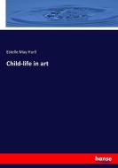 Child-life in art di Estelle May Hurll edito da hansebooks