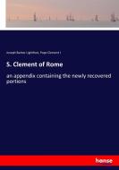 S. Clement of Rome di Joseph Barber Lightfoot, Pope Clement I edito da hansebooks