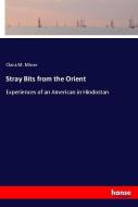 Stray Bits from the Orient di Clara M. Miner edito da hansebooks