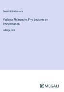 Vedanta Philosophy; Five Lectures on Reincarnation di Swami Abhedananda edito da Megali Verlag