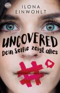 Uncovered - Dein Selfie zeigt alles di Ilona Einwohlt edito da Arena Verlag GmbH