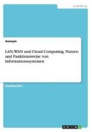 Lan, Wan Und Cloud Computing. Nutzen Und Funktionsweise Von Informationssystemen di Anonym edito da Grin Publishing