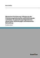 Mezzanine-Finanzierung: Erläuterung der Finanzierungsinstrumente und Erörterung der rechtlichen Ausgestaltungsmöglichkei di Peter Steffen edito da Examicus Publishing