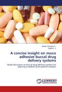 A concise insight on muco adhesive buccal drug delivery systems di Sarath Chandran C., Shijith K. V. edito da LAP Lambert Academic Publishing