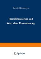 Fremdfinanzierung und Wert einer Unternehmung di Adolf Kirschbaum edito da Gabler Verlag