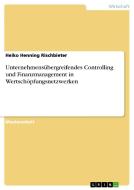 Unternehmensübergreifendes Controlling und Finanzmanagement in Wertschöpfungsnetzwerken di Heiko Henning Rischbieter edito da GRIN Publishing