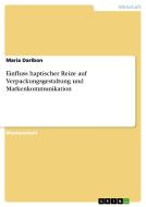 Einfluss haptischer Reize auf Verpackungsgestaltung und Markenkommunikation di Maria Daribon edito da GRIN Publishing