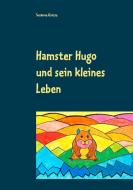 Hamster Hugo und sein kleines Leben di Susanne Grosse edito da Books on Demand
