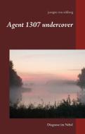 Agent 1307 undercover di Juergen von Rehberg edito da Books on Demand