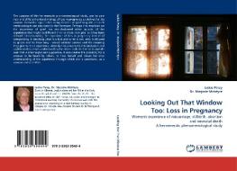 Looking Out That Window Too: Loss in Pregnancy di Jackie Patey, Dr. Marjorie McIntyre edito da LAP Lambert Acad. Publ.