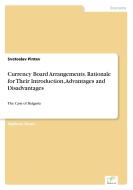 Currency Board Arrangements. Rationale for Their Introduction, Advantages and Disadvantages di Svetoslav Pintev edito da Diplom.de